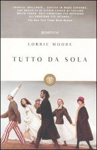 Tutto da sola - Lorrie Moore - copertina