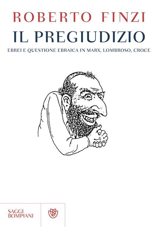 Il pregiudizio. Ebrei e questione ebraica in Marx, Lombroso, Croce - Roberto Finzi - 2