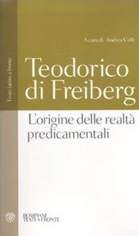 L'origine delle realtà predicamentali. Testo latino a fronte - Teodorico di Freiberg - copertina