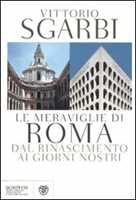 Libro Le meraviglie di Roma. Dal Rinascimento ai giorni nostri Vittorio Sgarbi
