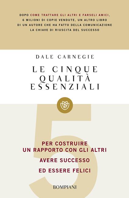 Le cinque qualità essenziali per costruire un rapporto con gli altri, avere successo ed essere felici - Dale Carnegie - copertina