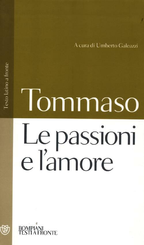 Le passioni e l'amore. Testo latino a fronte - d'Aquino (san) Tommaso - copertina