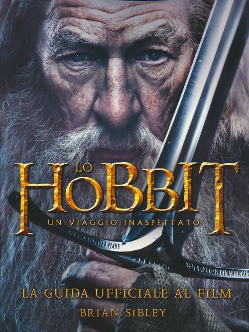 Lo Hobbit. Un viaggio inaspettato. La guida ufficiale al film. Ediz.  illustrata - Brian Sibley - Libro - Bompiani 