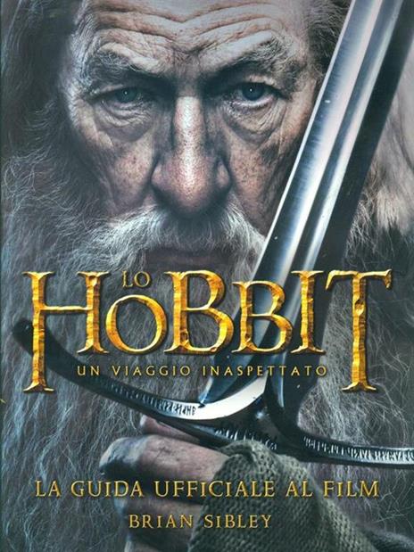 Lo Hobbit. Un viaggio inaspettato. La guida ufficiale al film. Ediz. illustrata - Brian Sibley - copertina