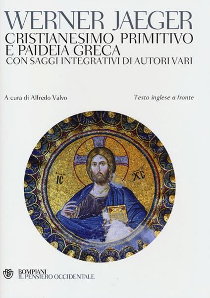 Cristianesimo primitivo e paideia greca. Con saggi integrativi di autori vari. Testo inglese a fronte - Werner Jaeger - copertina