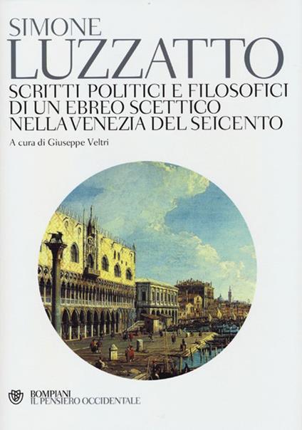 Scritti politico-filosofici di un ebreo scettico nella Venezia del Seicento - Simone Luzzatto - copertina