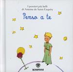 Il Piccolo Principe. Penso a te. Ediz. illustrata