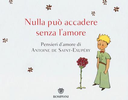 Nulla può accadere senza l'amore... Pensieri d'amore di Antoine de Saint-Exupéry. Ediz. illustrata - Antoine de Saint-Exupéry - copertina