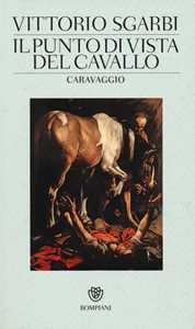 Il punto di vista del cavallo. Caravaggio. Ediz. illustrata