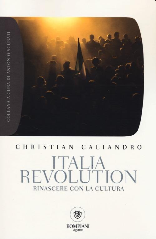 Italia Revolution. Rinascere con la cultura - Christian Caliandro - copertina