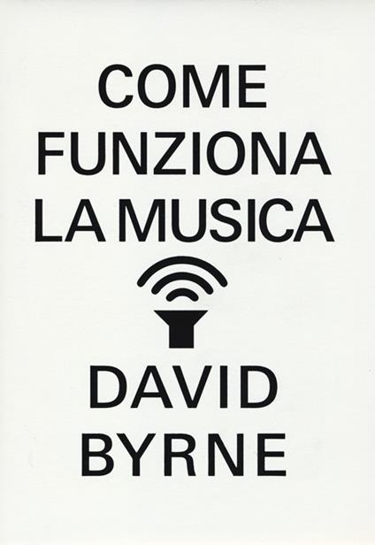 Come funziona la musica - David Byrne - copertina