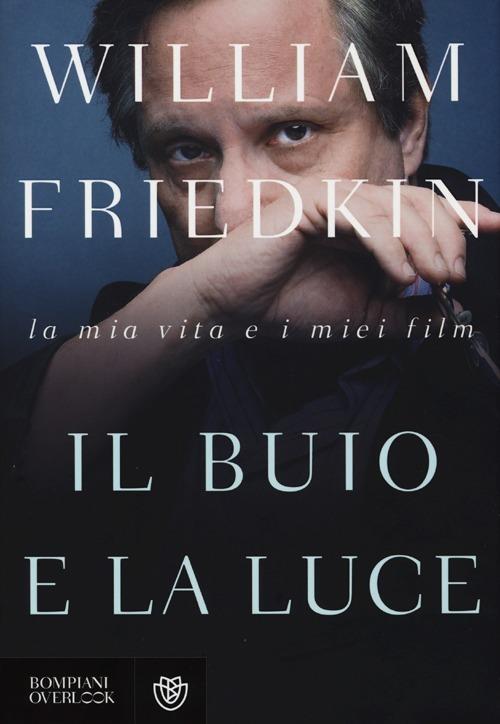 Il buio e la luce. La mia vita e i miei film - William Friedkin - 5