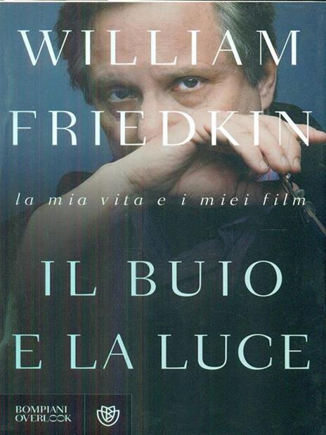 Il buio e la luce. La mia vita e i miei film - William Friedkin - 6