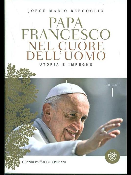 Nel cuore dell'uomo. Utopia e impegno. Educare. Vol. 1 - Francesco (Jorge Mario Bergoglio) - 5