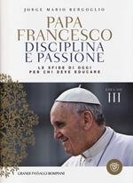 Disciplina e passione. Le sfide di oggi per chi deve educare. Educare. Vol. 3