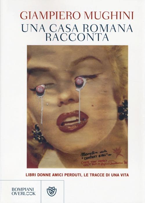 Una casa romana racconta. Libri donne amici perduti, le tracce di una vita - Giampiero Mughini - copertina