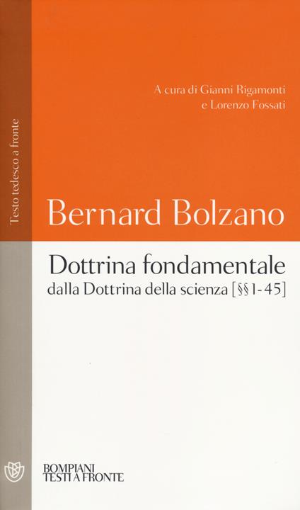 Dottrina fondamentale dalla «Dottrina della scienza». Capitoli (1-45). Testo tedesco a fronte - Bernard Bolzano - copertina