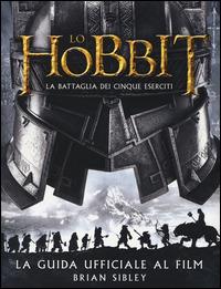 Lo Hobbit. La battaglia dei cinque eserciti. Guida ufficiale al film. Ediz. illustrata - Brian Sibley - copertina