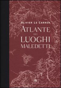 Atlante dei luoghi maledetti. Ediz. illustrata - Olivier Le Carrer,Sibylle Le Carrer - copertina