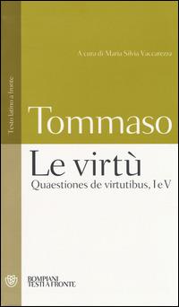 Le virtù. Quaestiones de virtutibus, I e V. Testo latino a fronte - d'Aquino (san) Tommaso - copertina