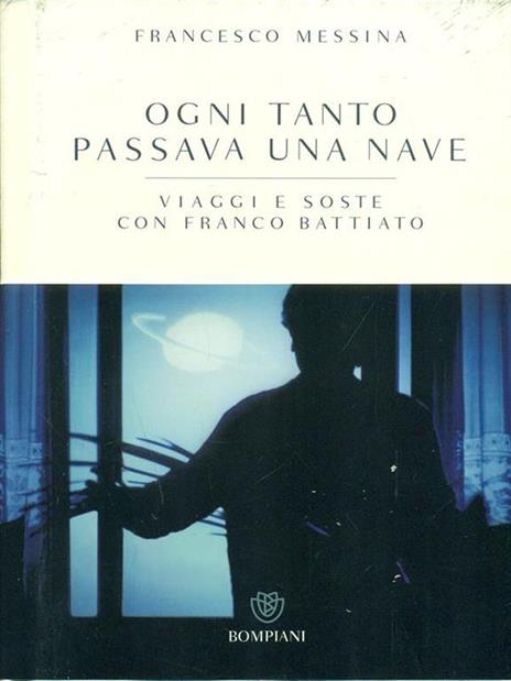 Ogni tanto passava una nave. Viaggi e soste con Franco Battiato - Francesco Messina,Franco Battiato - 2