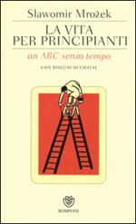 La vita per principianti. Un ABC senza tempo