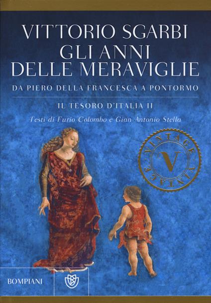 Gli anni delle meraviglie. Da Piero della Francesca a Pontormo. Il tesoro d'Italia. Ediz. illustrata. Vol. 2 - Vittorio Sgarbi - copertina