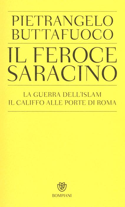 Il feroce saracino. La guerra dell'Islam. Il califfo alle porte di Roma - Pietrangelo Buttafuoco - copertina