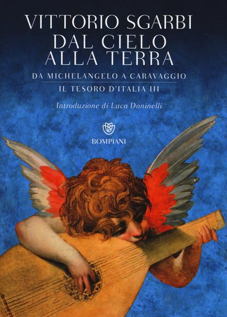 Dal cielo alla terra. Da Michelangelo a Caravaggio. Il tesoro d'Italia. Ediz. illustrata. Vol. 3 - Vittorio Sgarbi - copertina