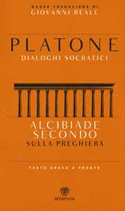 Alcibiade secondo. Sulla preghiera. Dialoghi socratici. Testo greco a fronte