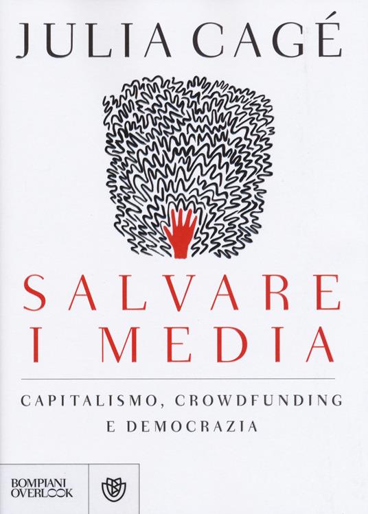 Salvare i media. Capitalismo, crowdfunding e democrazia - Julia Cagé - 2