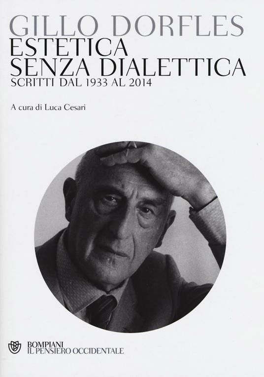 Estetica senza dialettica. Scritti dal 1933 al 2014 - Gillo Dorfles - copertina