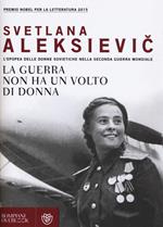 La guerra non ha un volto di donna. L'epopea delle donne sovietiche nella seconda guerra mondiale