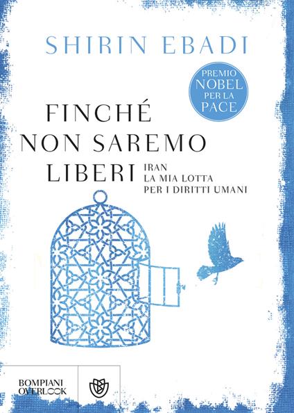 Finché non saremo liberi. Iran. La mia lotta per i diritti umani - Shirin Ebadi - copertina