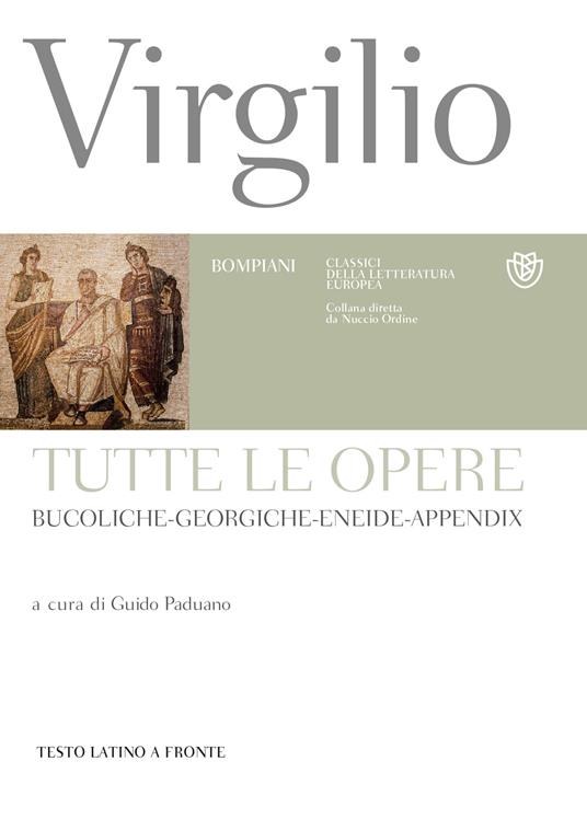 Tutte le opere: Bucoliche-Georgiche-Eneide-Appendix. Testo latino a fronte - Publio Virgilio Marone - copertina