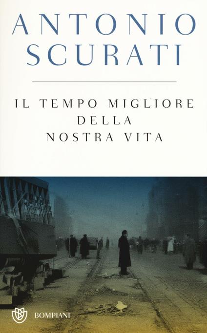 Il tempo migliore della nostra vita. Ediz. speciale - Antonio Scurati - copertina