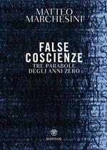 False coscienze. Tre parabole degli anni zero