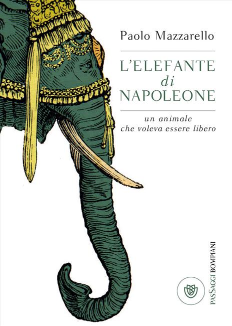 L' elefante di Napoleone. Un animale che voleva essere libero - Paolo Mazzarello - copertina