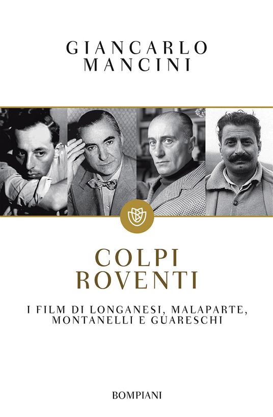 Colpi roventi. I film di Longanesi, Malaparte, Montanelli e Guareschi - Giancarlo Mancini - copertina