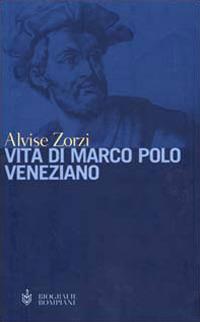 Vita di Marco Polo veneziano - Alvise Zorzi - copertina