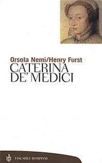 Caterina de' Medici - Orsola Nemi,Henry Furst - copertina