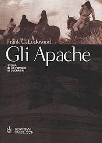 Gli Apache. Storia di un popolo di guerrieri - Frank C. Lockwood - copertina