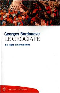 Le crociate e il regno di Gerusalemme - Georges Bordonove - copertina