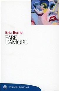 Fare l'amore - Eric Berne - copertina