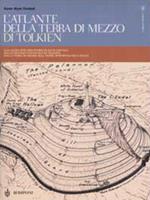 L'atlante della Terra-di-mezzo di Tolkien. Una guida per orientarsi in ogni angolo dell'universo fantastico di Tolkien, dalla Terra di mezzo alle Terre immortali dell'Ovest. Ediz. illustrata