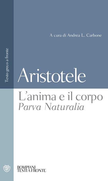 L' anima e il corpo-Parva Naturalia. Testo greco a fronte - Aristotele - copertina