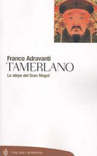 Tamerlano. La stirpe del Gran Mogol - Franco Adravanti - copertina