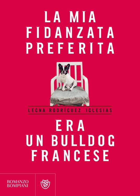 La mia fidanzata preferita era un bulldog francese - Legna Rodríguez Iglesias - copertina