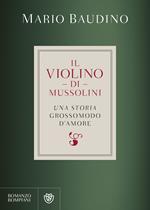 Il violino di Mussolini. Una storia grossomodo d'amore