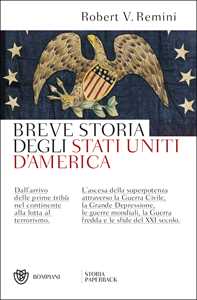 Breve storia degli Stati Uniti d'America. Dall'arrivo delle prime tribù nel continente alla lotta al terrorismo. L'ascesa della superpotenza attraverso la Guerra Civile, la Grande Depressione, le...
